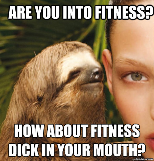 Are you into fitness? How about fitness
dick in your mouth?  rape sloth