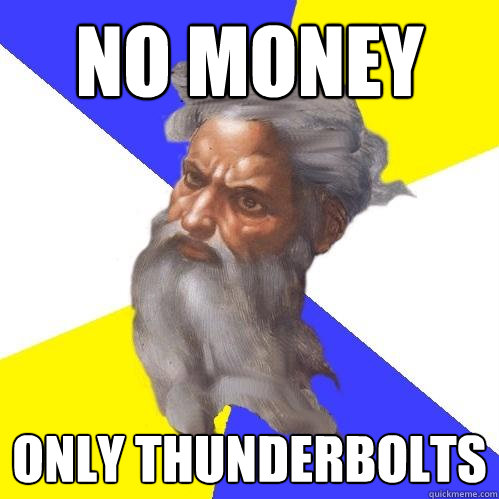 No Money Only thunderbolts - No Money Only thunderbolts  Advice God