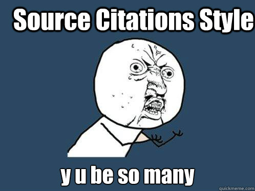 Source Citations Style y u be so many - Source Citations Style y u be so many  Y U No