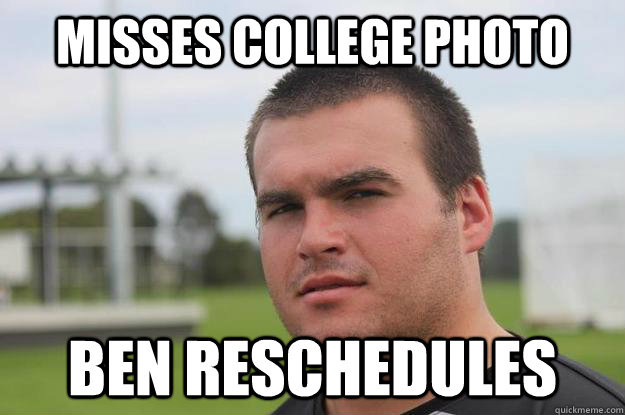 misses college photo ben reschedules  