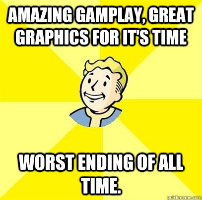 amazing gamplay, great graphics for it's time  worst ending of all time. - amazing gamplay, great graphics for it's time  worst ending of all time.  Fallout 3