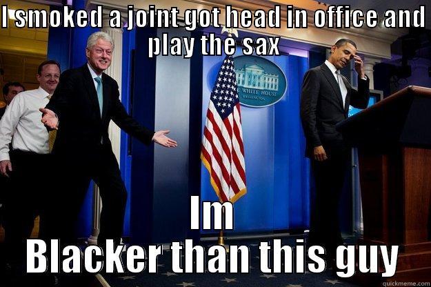 SLICK WILLY - I SMOKED A JOINT GOT HEAD IN OFFICE AND PLAY THE SAX IM BLACKER THAN THIS GUY Inappropriate Timing Bill Clinton