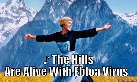   ♪ THE HILLS ARE ALIVE WITH EBLOA VIRUS  Misc