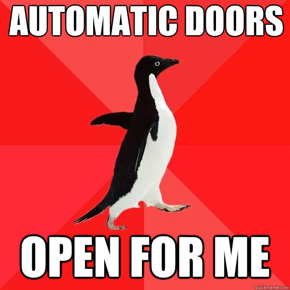 automatic doors open for me  Socially Awesome Penguin