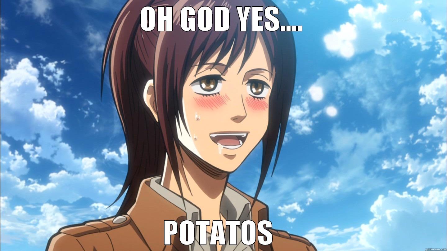 OH GOD YES.... POTATOS  Misc