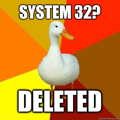 System 32? Deleted  Tech Impaired Duck