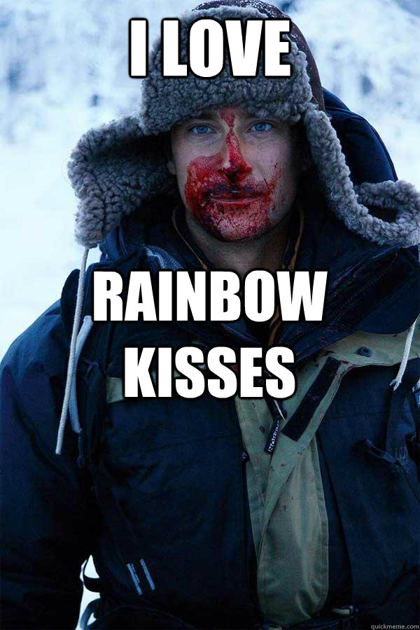 I love Rainbow Kisses  Bear Grylls