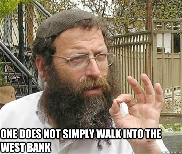 One does not simply walk into the West Bank - One does not simply walk into the West Bank  Settler Boromir