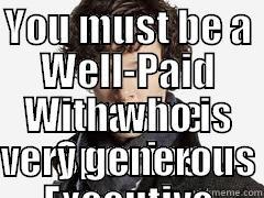 YOU MUST BE A WELL-PAID INVASIVE SPECIES EXECUTIVE WITH WHO IS VERY GENEROUS Misc