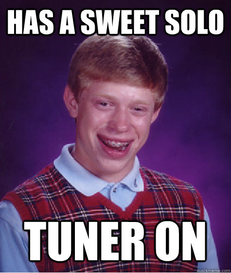 Has a sweet solo Tuner on  Bad Luck Brian