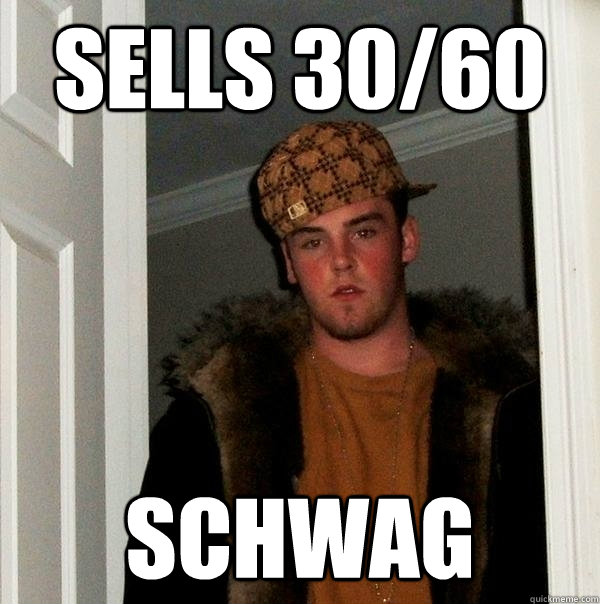 Sells 30/60 SCHWAG  Scumbag Steve