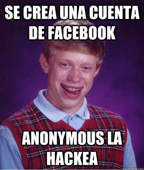 se crea una cuenta de facebook anonymous la hackea  Bad Luck Brian