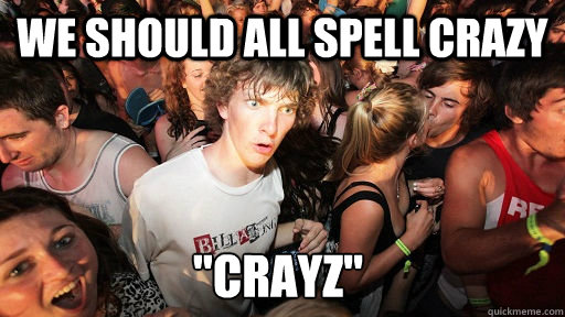 We should all spell crazy 