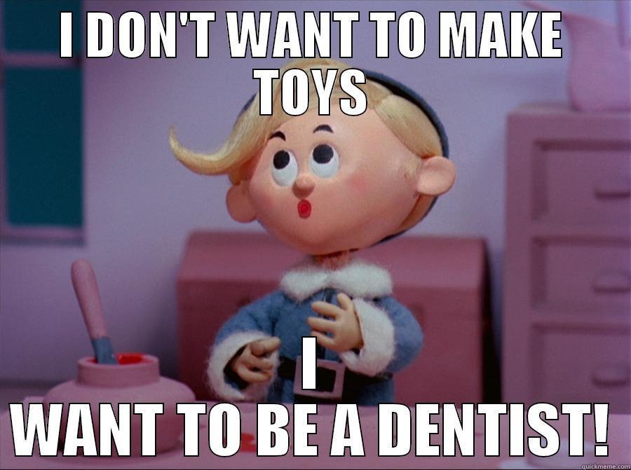 I DON'T WANT TO MAKE TOYS I WANT TO BE A DENTIST! Misc