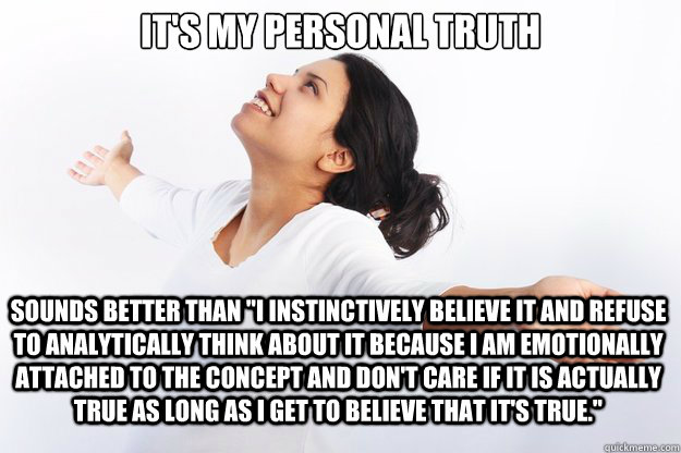 It's my personal truth

 sounds better than 