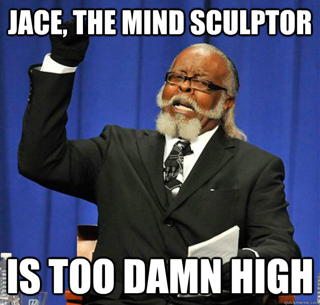 Jace, the mind sculptor Is too damn high  Jimmy McMillan