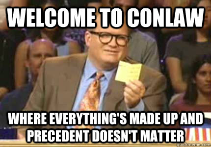 WELCOME TO Conlaw Where everything's made up and precedent doesn't matter  Whose Line