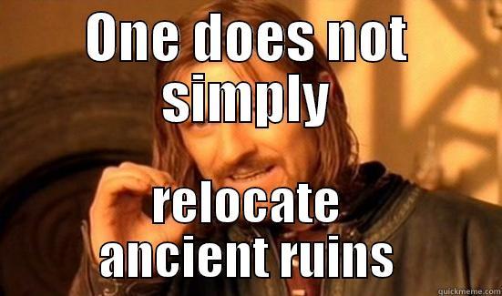 ONE DOES NOT SIMPLY RELOCATE ANCIENT RUINS Boromir