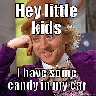 HEY LITTLE KIDS I HAVE SOME CANDY IN MY CAR Condescending Wonka