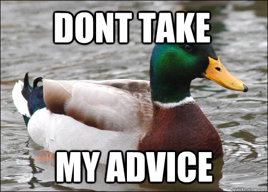 Dont take my advice - Dont take my advice  Actual Advice Mallard