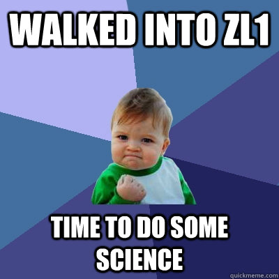 Walked into ZL1 Time to do some science  Success Kid