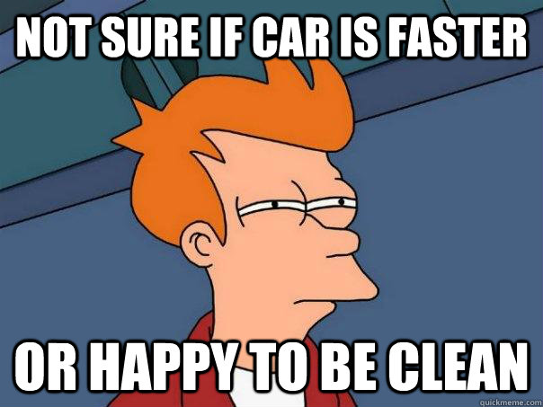 Not sure if Car is faster or happy to be clean  Futurama Fry