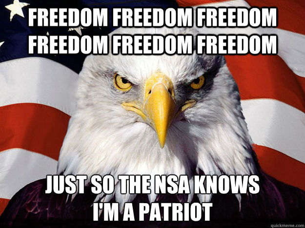 freedom freedom freedom freedom freedom freedom Just so the NSA knows
I'm a patriot  Patriotic Eagle