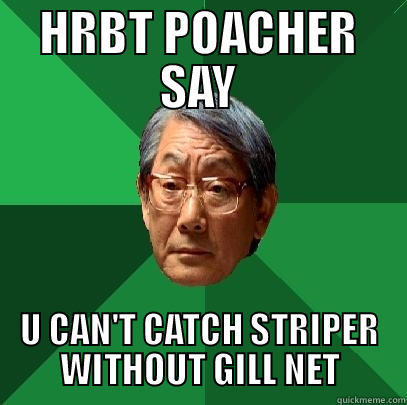 DIS TOMMY! - HRBT POACHER SAY U CAN'T CATCH STRIPER WITHOUT GILL NET High Expectations Asian Father