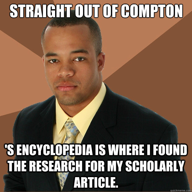 Straight out of Compton 's encyclopedia is where I found the research for my scholarly article.  Successful Black Man