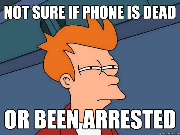 not sure if phone is dead or been arrested - not sure if phone is dead or been arrested  Futurama Fry