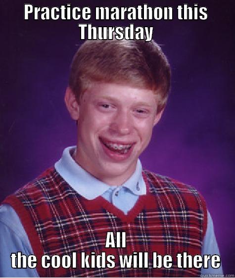 Thursday Practice Marathon - PRACTICE MARATHON THIS THURSDAY ALL THE COOL KIDS WILL BE THERE Bad Luck Brian