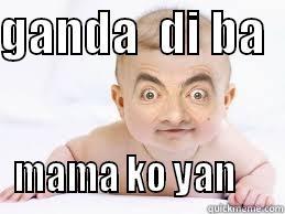 maganda sya - GANDA  DI BA   MAMA KO YAN     Misc