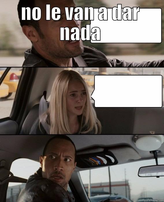 NO LE VAN A DAR NADA  The Rock Driving