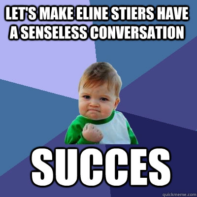 Let's make Eline Stiers have a senseless conversation Succes  Success Kid