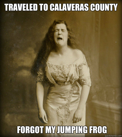 traveled to Calaveras County forgot my jumping frog  1890s Problems