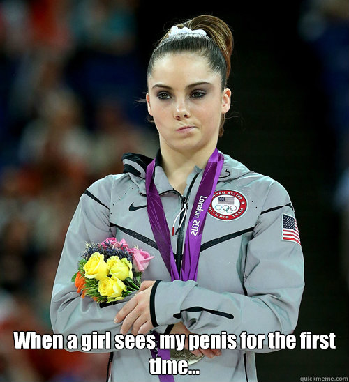  When a girl sees my penis for the first time...  McKayla Not Impressed