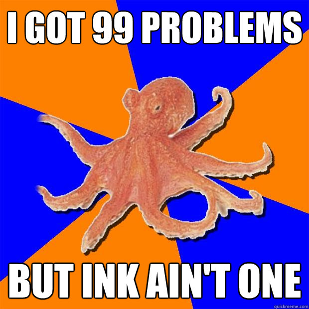 i got 99 problems but ink ain't one  Online Diagnosis Octopus