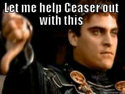 LET ME HELP CEASER OUT WITH THIS  Downvoting Roman