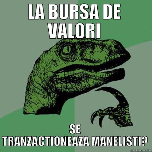 Bursa manelistilor - LA BURSA DE VALORI SE TRANZACTIONEAZA MANELISTI? Philosoraptor