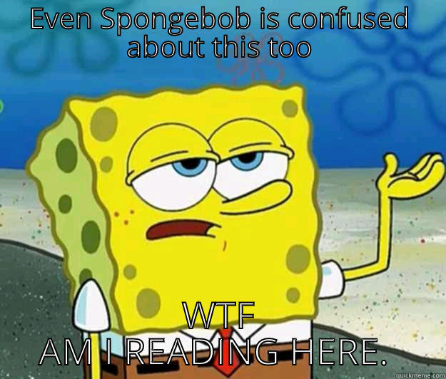 troll lmao - EVEN SPONGEBOB IS CONFUSED ABOUT THIS TOO WTF AM I READING HERE.  Tough Spongebob