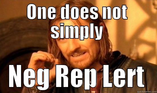 one does not simply neg rep - ONE DOES NOT SIMPLY NEG REP LERT Boromir