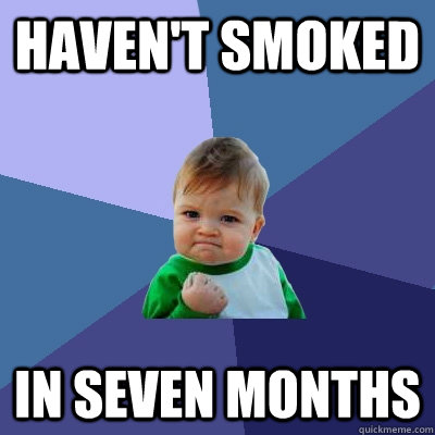 Haven't smoked in seven months  Success Kid