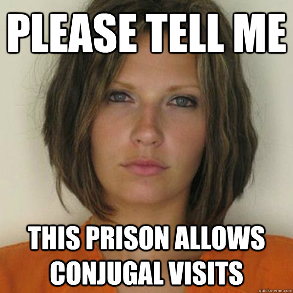 Please tell me This prison allows conjugal visits  Attractive Convict