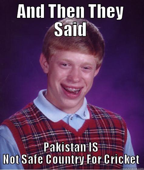 AND THEN THEY SAID PAKISTAN IS NOT SAFE COUNTRY FOR CRICKET Bad Luck Brian