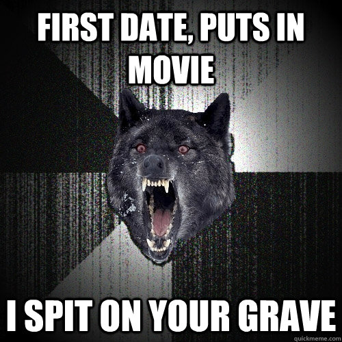 First date, puts in movie i Spit on your grave  Insanity Wolf