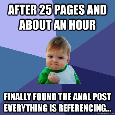 After 25 pages and about an hour Finally found the anal post everything is referencing... - After 25 pages and about an hour Finally found the anal post everything is referencing...  Success Kid