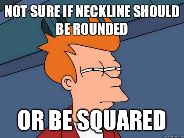 Not sure if Neckline should be rounded Or be squared  Futurama Fry