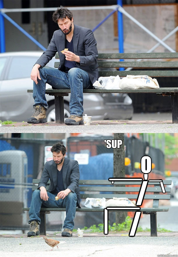 o |   / __ / __ ' \ _ ' 'sup  Sad Keanu