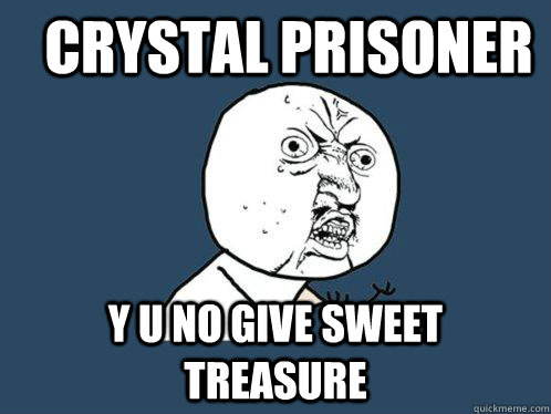 CRYSTAL PRISONER Y U NO GIVE SWEET TREASURE - CRYSTAL PRISONER Y U NO GIVE SWEET TREASURE  Y U No