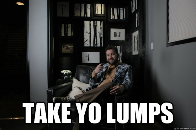  take yo lumps  benevolent bro burnie